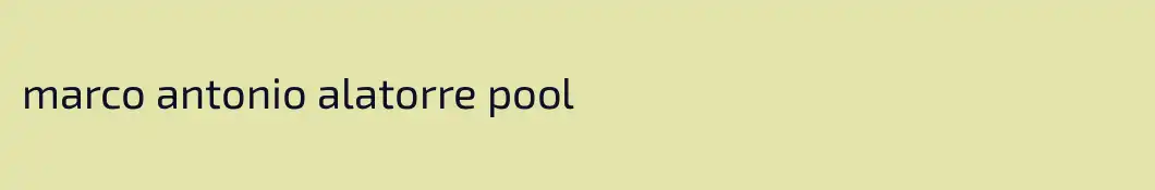 marco antonio alatorre pool